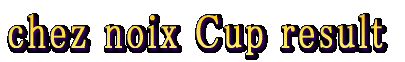 chez noix Cup result 